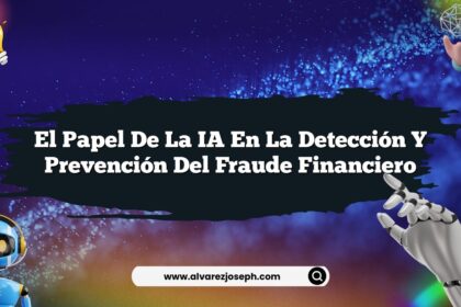 El Papel de la IA en la Detección y Prevención del Fraude Financiero