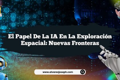 El Papel de la IA en la Exploración Espacial: Nuevas Fronteras