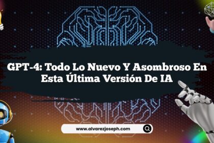GPT-4: Todo lo Nuevo y Asombroso en esta Última Versión de IA