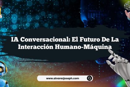 IA Conversacional: El Futuro de la Interacción Humano-Máquina