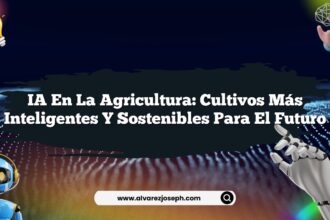 IA en la Agricultura: Cultivos Más Inteligentes y Sostenibles para el Futuro