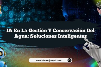 IA en la Gestión y Conservación del Agua: Soluciones Inteligentes
