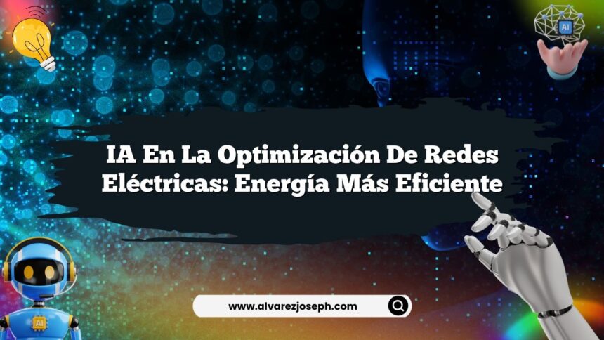 IA en la Optimización de Redes Eléctricas: Energía Más Eficiente
