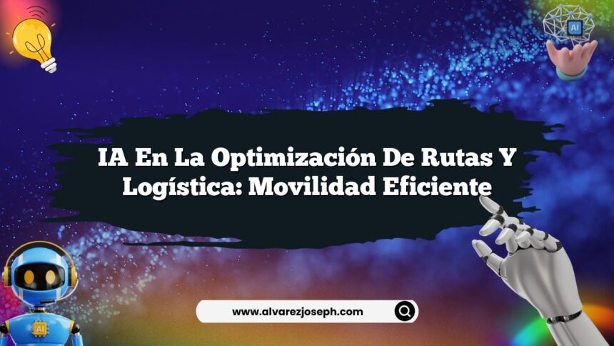 Imagen de IA en la Optimización de Rutas y Logística: Movilidad Eficiente IA en la Optimización de Rutas y Logística: Movilidad Eficiente