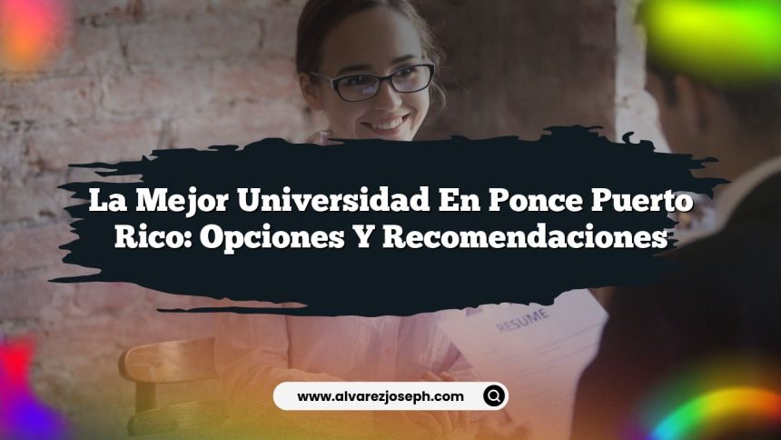 Imagen de La Mejor Universidad en Ponce Puerto Rico: Opciones y Recomendaciones La Mejor Universidad en Ponce Puerto Rico: Opciones y Recomendaciones