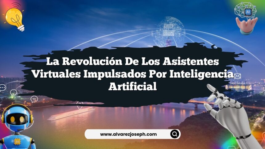 Imagen de La Revolución de los Asistentes Virtuales Impulsados por Inteligencia Artificial La Revolución de los Asistentes Virtuales Impulsados por Inteligencia Artificial