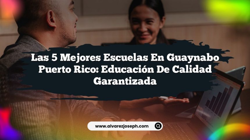 Las 5 Mejores Escuelas en Guaynabo Puerto Rico: Educación de Calidad Garantizada