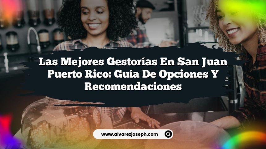 Imagen de Las Mejores Gestorías en San Juan Puerto Rico: Guía de Opciones y Recomendaciones Las Mejores Gestorías en San Juan Puerto Rico: Guía de Opciones y Recomendaciones