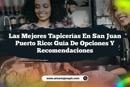 Las Mejores Tapicerías en San Juan Puerto Rico: Guía de Opciones y Recomendaciones