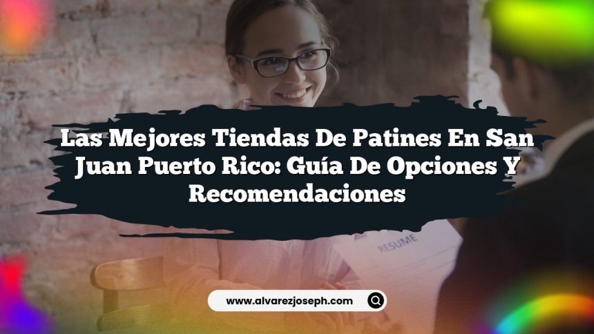 Las Mejores Tiendas de Patines en San Juan Puerto Rico: Guía de Opciones y Recomendaciones