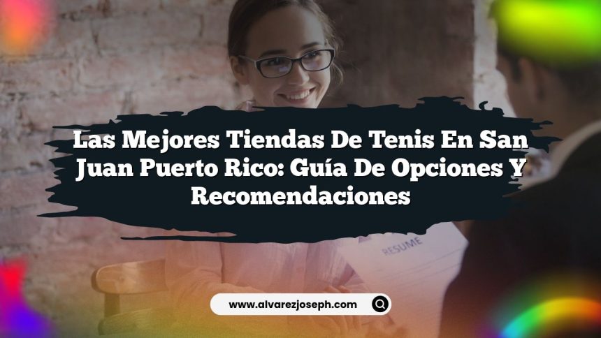 Imagen de Las Mejores Tiendas de Tenis en San Juan Puerto Rico: Guía de Opciones y Recomendaciones Las Mejores Tiendas de Tenis en San Juan Puerto Rico: Guía de Opciones y Recomendaciones