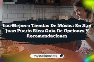 Las Mejores Tiendas de Música en San Juan Puerto Rico: Guía de Opciones y Recomendaciones