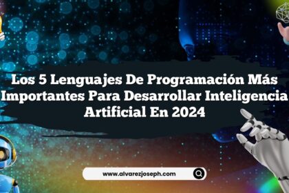 Los 5 Lenguajes de Programación Más Importantes para Desarrollar Inteligencia Artificial en 2024