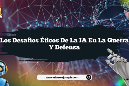 Los Desafíos Éticos de la IA en la Guerra y Defensa