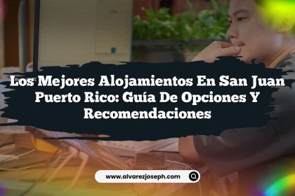 Los Mejores Alojamientos en San Juan Puerto Rico: Guía de Opciones y Recomendaciones