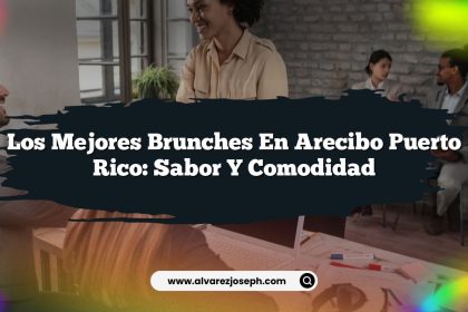 Los Mejores Brunches en Arecibo Puerto Rico: Sabor y Comodidad