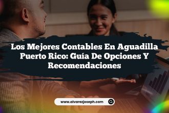 Los Mejores Contables en Aguadilla Puerto Rico: Guía de Opciones y Recomendaciones
