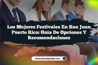 Los Mejores Festivales en San Juan Puerto Rico: Guía de Opciones y Recomendaciones