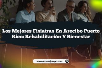 Los Mejores Fisiatras en Arecibo Puerto Rico: Rehabilitación y Bienestar