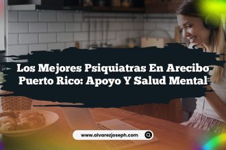 Los Mejores Psiquiatras en Arecibo Puerto Rico: Apoyo y Salud Mental