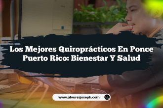 Los Mejores Quiroprácticos en Ponce Puerto Rico: Bienestar y Salud