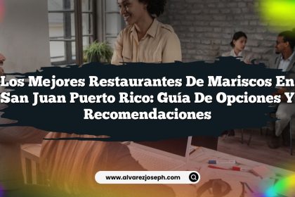 Los Mejores Restaurantes de Mariscos en San Juan Puerto Rico: Guía de Opciones y Recomendaciones