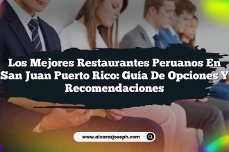 Los Mejores Restaurantes Peruanos en San Juan Puerto Rico: Guía de Opciones y Recomendaciones