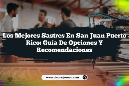 Los Mejores Sastres en San Juan Puerto Rico: Guía de Opciones y Recomendaciones