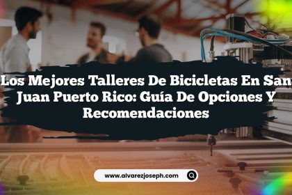Los Mejores Talleres de Bicicletas en San Juan Puerto Rico: Guía de Opciones y Recomendaciones