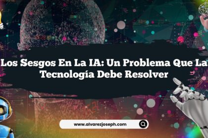 Los Sesgos en la IA: Un Problema que la Tecnología Debe Resolver