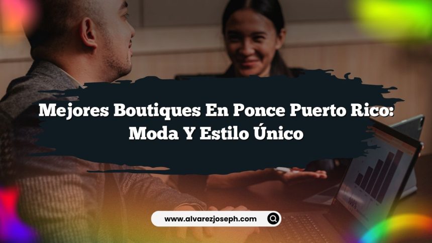 Imagen de Mejores Boutiques en Ponce Puerto Rico: Moda y Estilo Único Mejores Boutiques en Ponce Puerto Rico: Moda y Estilo Único