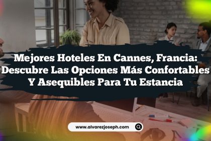 Mejores Hoteles en Cannes, Francia: Descubre las Opciones Más Confortables y Asequibles para Tu Estancia