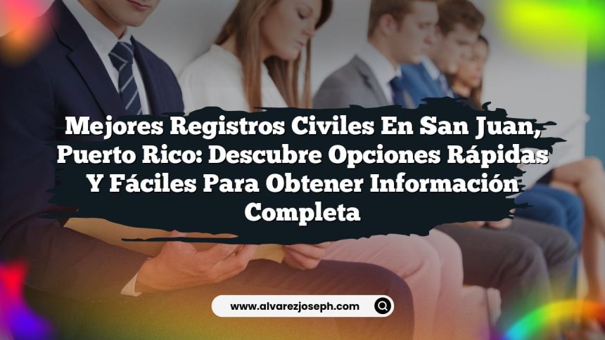 Imagen de Mejores Registros Civiles en San Juan, Puerto Rico: Descubre Opciones Rápidas y Fáciles para Obtener Información Completa Mejores Registros Civiles en San Juan, Puerto Rico: Descubre Opciones Rápidas y Fáciles para Obtener Información Completa