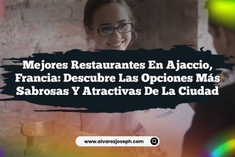 Mejores Restaurantes en Ajaccio, Francia: Descubre las Opciones Más Sabrosas y Atractivas de la Ciudad