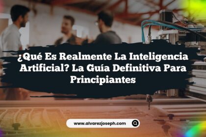 ¿Qué es realmente la Inteligencia Artificial? La Guía Definitiva para Principiantes