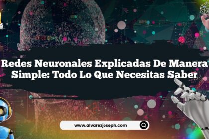 Redes Neuronales Explicadas de Manera Simple: Todo lo que Necesitas Saber