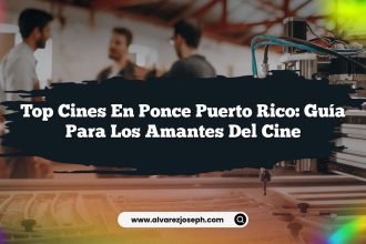 Top Cines en Ponce Puerto Rico: Guía para los Amantes del Cine
