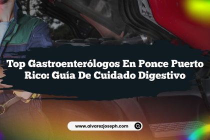 Top Gastroenterólogos en Ponce Puerto Rico: Guía de Cuidado Digestivo