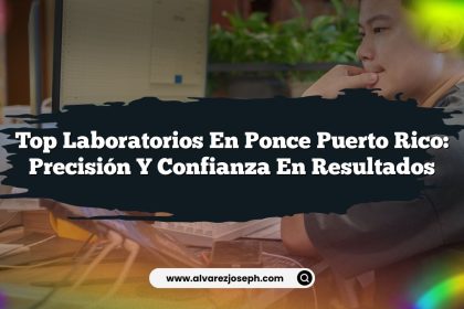 Top Laboratorios en Ponce Puerto Rico: Precisión y Confianza en Resultados