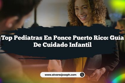 Top Pediatras en Ponce Puerto Rico: Guía de Cuidado Infantil