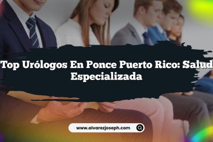 Top Urólogos en Ponce Puerto Rico: Salud Especializada