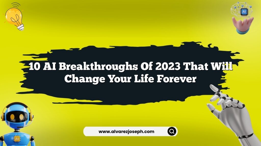10 AI breakthroughs of 2023 that will change your life forever