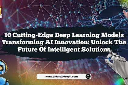 10 Cutting-Edge Deep Learning Models Transforming AI Innovation: Unlock the Future of Intelligent Solutions