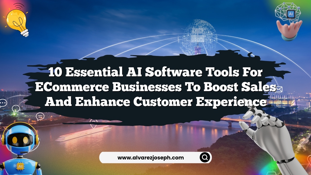 10 Essential AI Software Tools for eCommerce Businesses to Boost Sales and Enhance Customer Experience