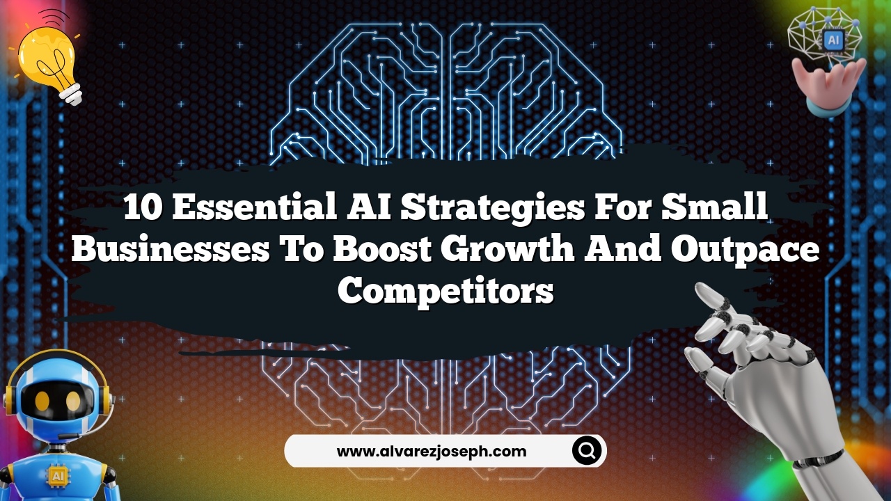 10 Essential AI Strategies for Small Businesses to Boost Growth and Outpace Competitors