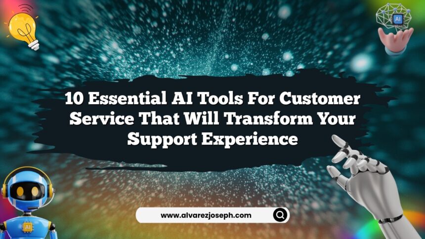10 Essential AI Tools for Customer Service That Will Transform Your Support Experience