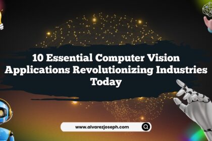 10 Essential Computer Vision Applications Revolutionizing Industries Today