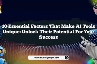 10 Essential Factors That Make AI Tools Unique: Unlock Their Potential for Your Success