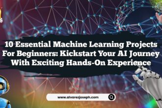10 Essential Machine Learning Projects for Beginners: Kickstart Your AI Journey with Exciting Hands-On Experience
