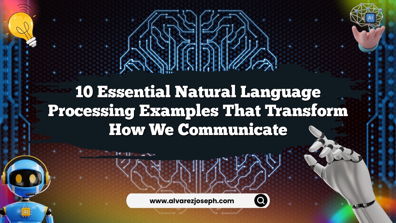 10 Essential Natural Language Processing Examples That Transform How We Communicate